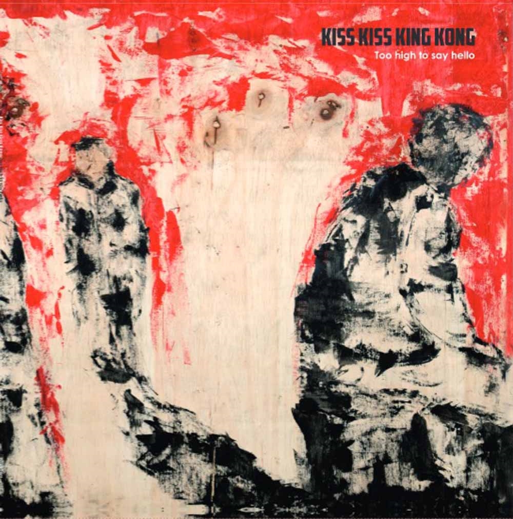 Kiss Kiss King Kong - Too High To Say Hello - CD image 1